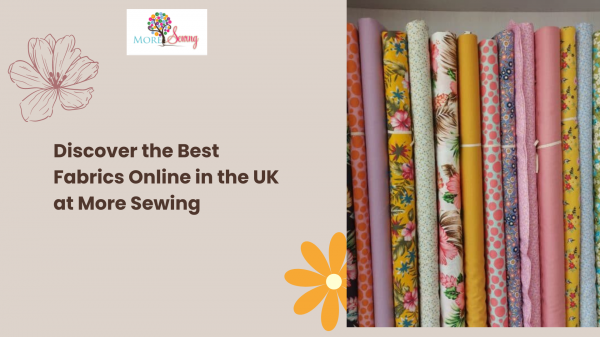 Discover the Best Fabrics Online in the UK at More Sewing
