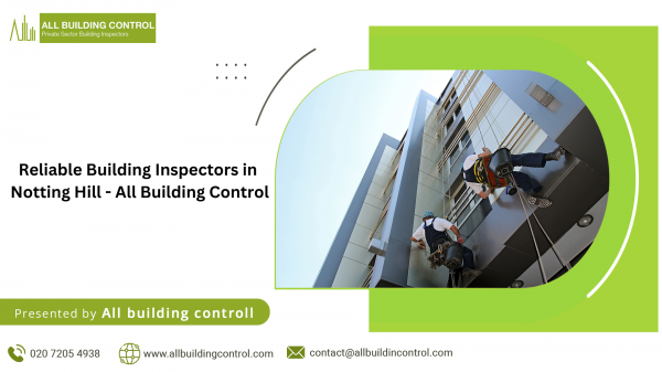 Reliable Building Inspectors in Notting Hill - All Building Control